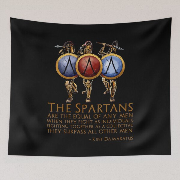 Item preview, The Spartans are the equal of any men when they fight as individuals; fighting together as a collective, they surpass all other men. - Damaratus to Xerxes designed and sold by Styrman.