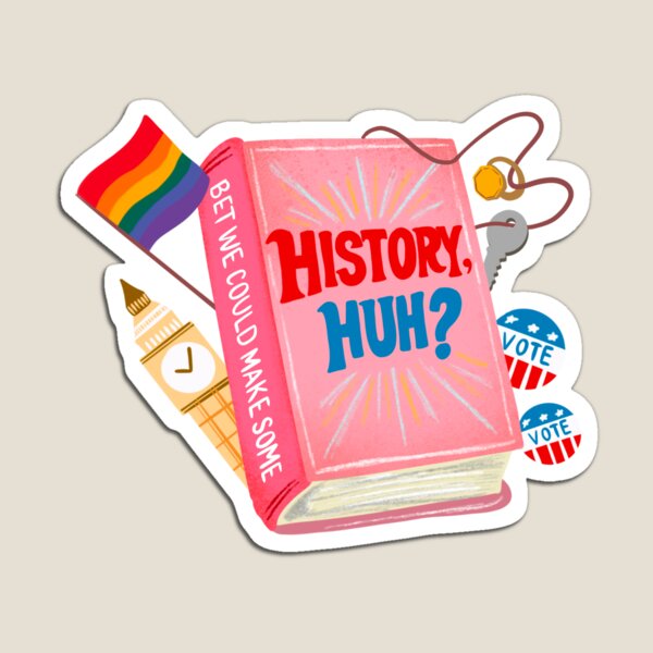 History, huh? | Red, White and Royal Blue Magnet