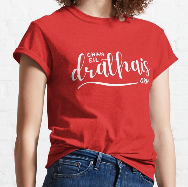 Chan eil drathais orm - I don't have underpants on - Scottish Gaelic Classic T-Shirt