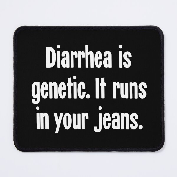 Item preview, Diarrhea Is Genetic. It Runs In Your Jeans. designed and sold by Good-Looking Corpse.