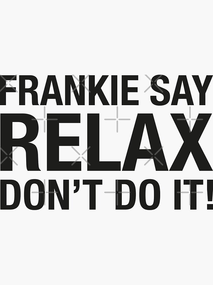 Pegatina Frankie Say Relax Don T Do It S Meme De Kineticstomp Redbubble