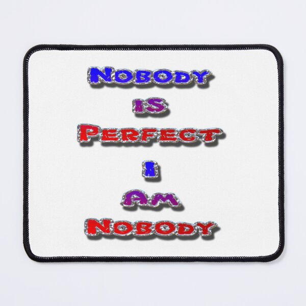 Item preview, Nobody is Perfect I Am Nobody designed and sold by MarkUK97.