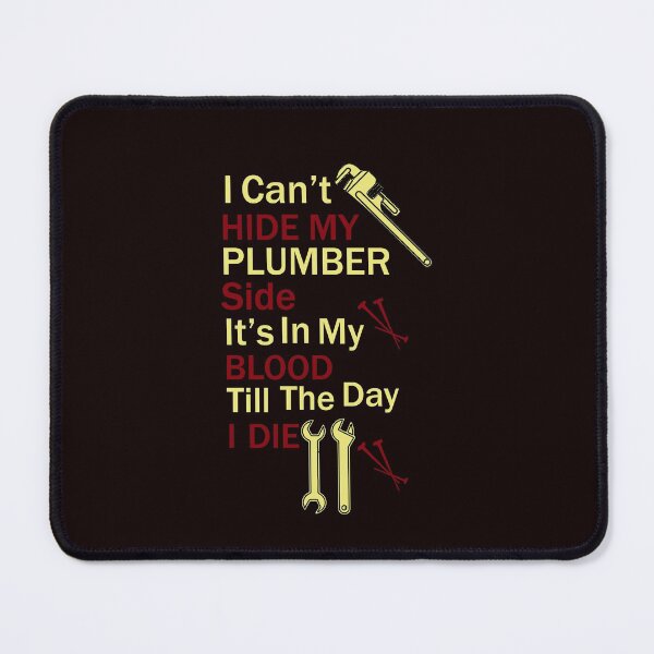 Item preview, I Can't Hide My Plumber Side Its In My Blood Till The Day I Die. designed and sold by Faizacreations.