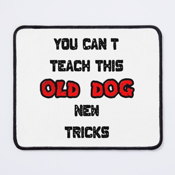Item preview, You Can't Teach This Old Dog New Tricks designed and sold by MarkUK97.