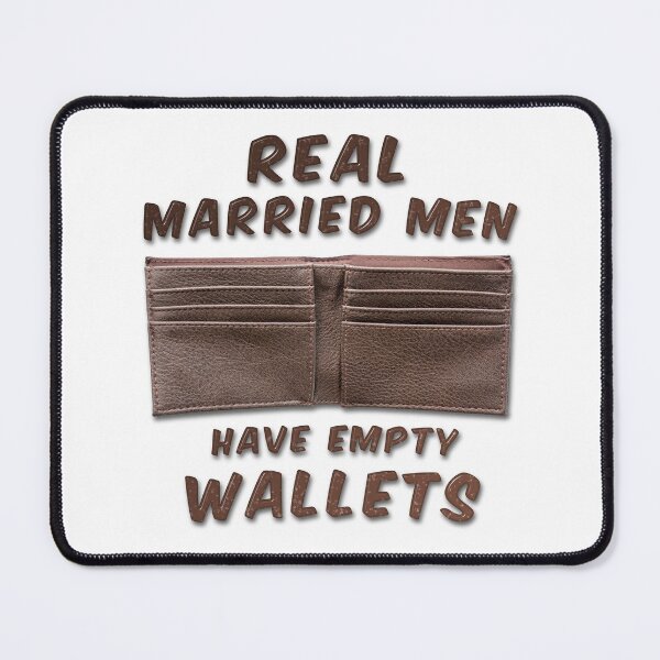 Item preview, Real Married Men Have Empty Wallets designed and sold by MarkUK97.