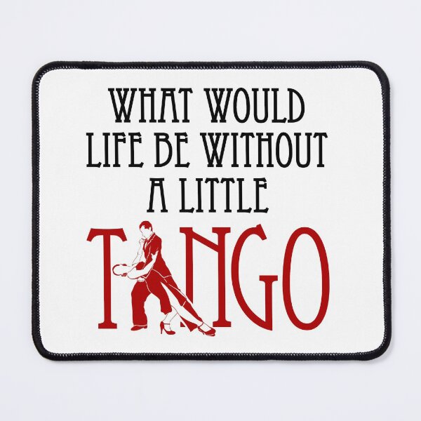 Item preview, What Would Life Be Without A Little Tango designed and sold by jaygo.