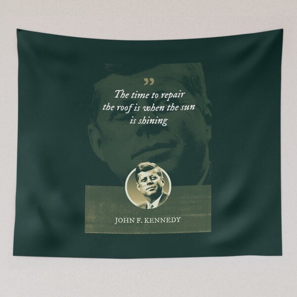 Item preview, John F. Kennedy - The time to repair the roof is when the sun is shining designed and sold by Syahrasi.