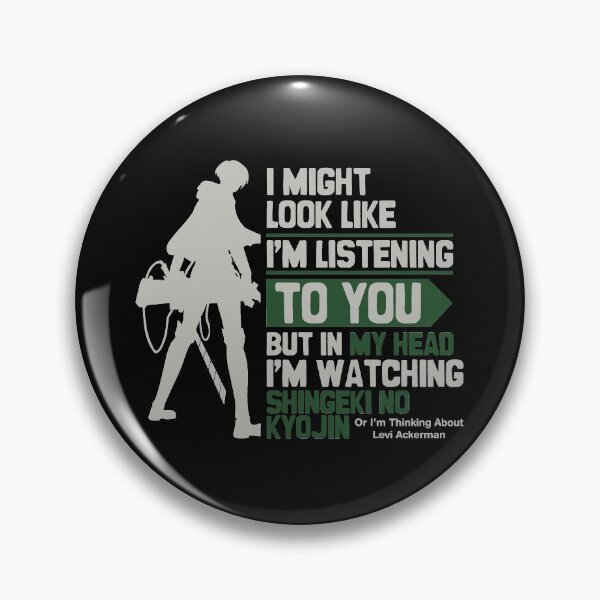 Item preview, I Might Look Like Im Listening To You - Im Watching ShingekiNoKyojin, LeviAckerman designed and sold by The Shonen Spot.