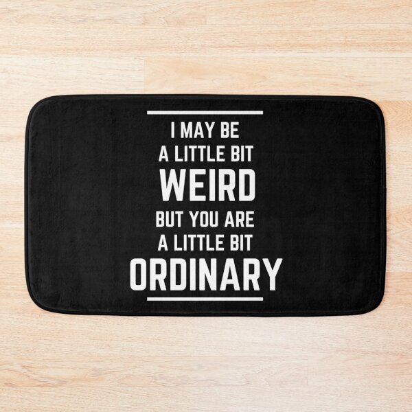 Item preview, I may be a bit weird but... designed and sold by NineSevenFour.