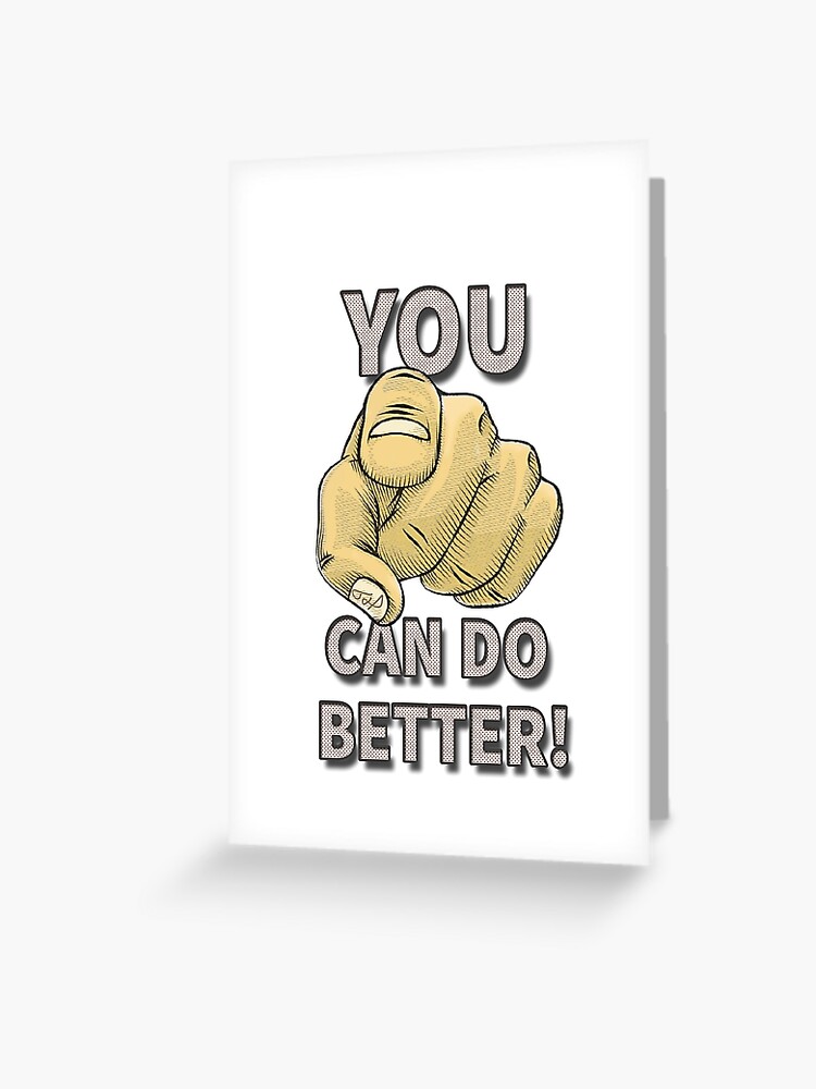You Can Do Better Greeting Card