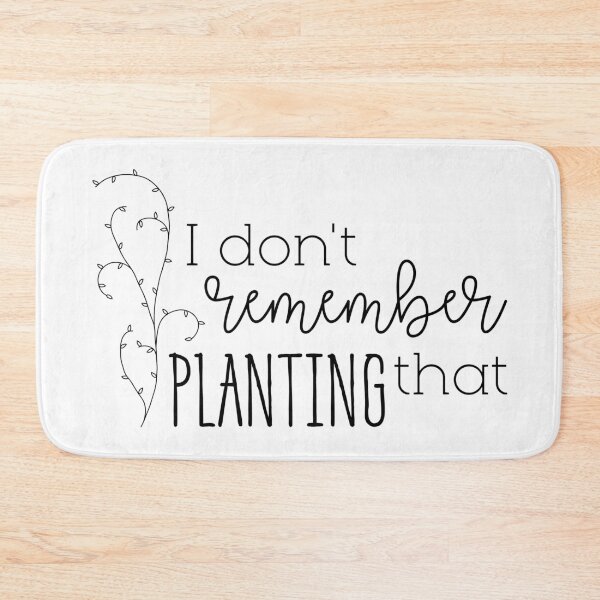 Item preview, I Don't Remember Planting That designed and sold by Martini-Four.