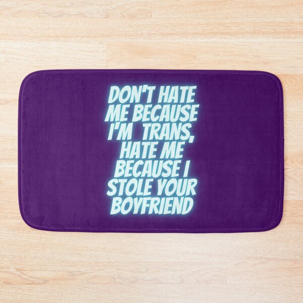 Item preview, Don't hate me because I'm trans, hate me because I stole your boyfriend designed and sold by Gender Minorities Aotearoa.