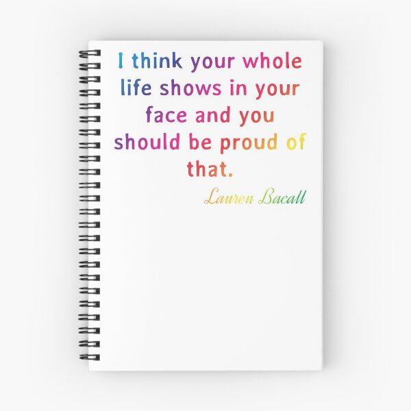 Item preview, Quote. Lauren Bacall: I think your whole life shows in your face and you should be proud of that. designed and sold by IuriiVlasenko.