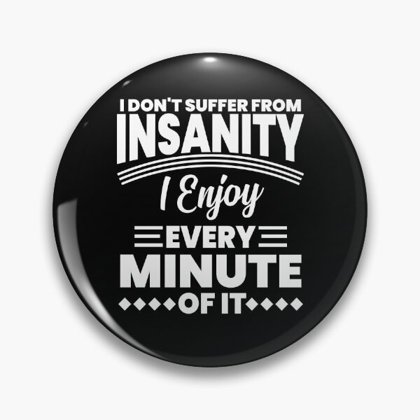 Item preview, I Don't Suffery from Insanity designed and sold by TheHustlersSC.