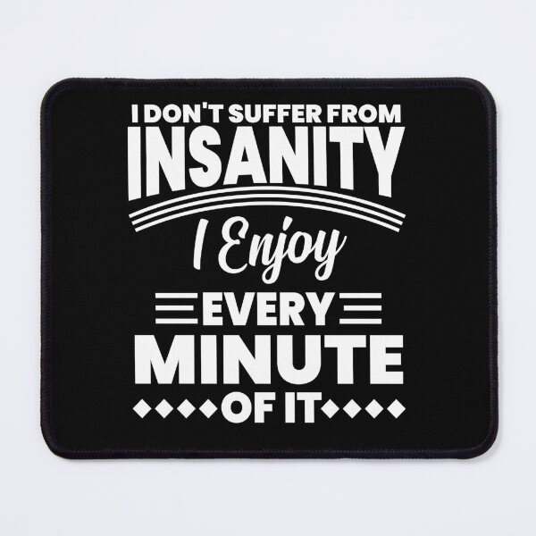 Item preview, I Don't Suffery from Insanity designed and sold by TheHustlersSC.