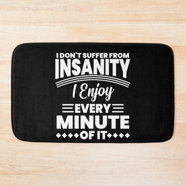 Item preview, I Don't Suffery from Insanity designed and sold by TheHustlersSC.