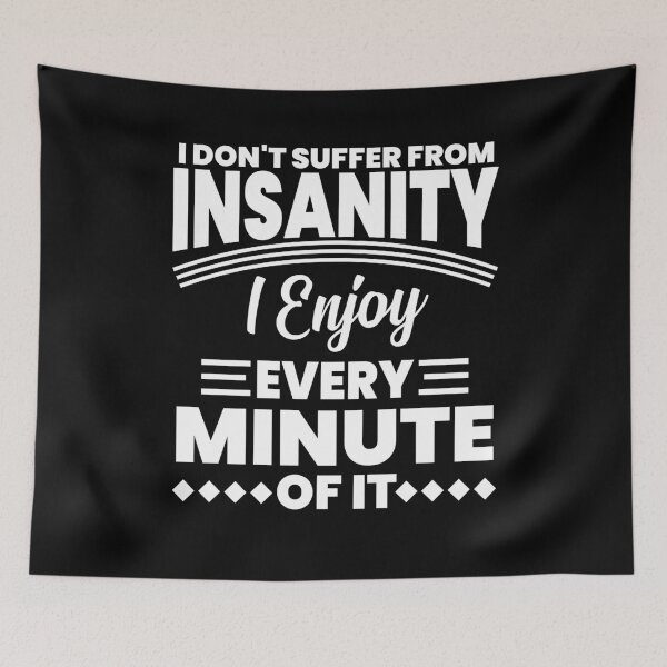 Item preview, I Don't Suffery from Insanity designed and sold by TheHustlersSC.