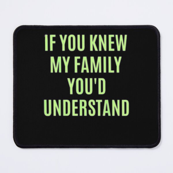 Item preview, If You Would Know My Family You'd Understand Funny Gift T-Shirt designed and sold by spolayastore.