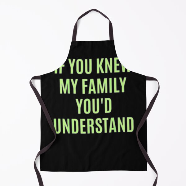 Item preview, If You Would Know My Family You'd Understand Funny Gift T-Shirt designed and sold by spolayastore.