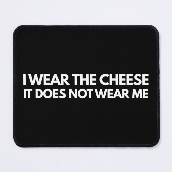Item preview, I wear the cheese, it does not wear me - Buffy quote designed and sold by yoshra.
