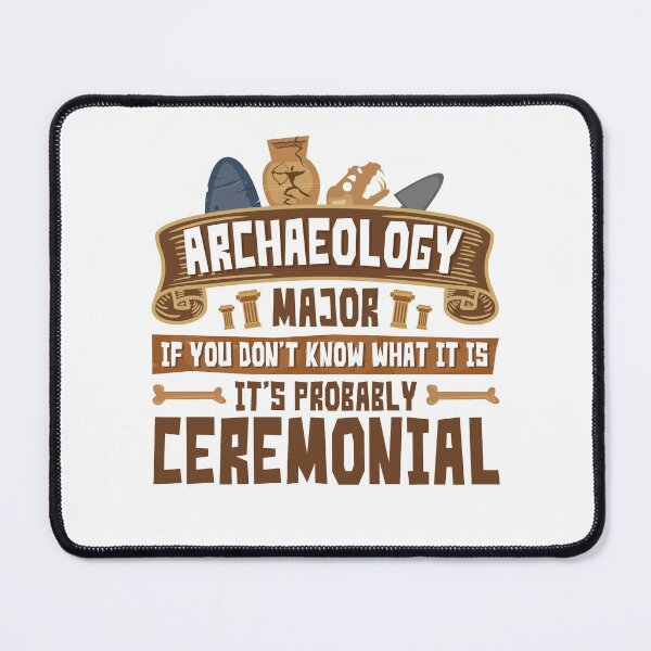 Item preview, Archaeology Major If You Don't Know What It Is It Is Probably Ceremonial designed and sold by jaygo.