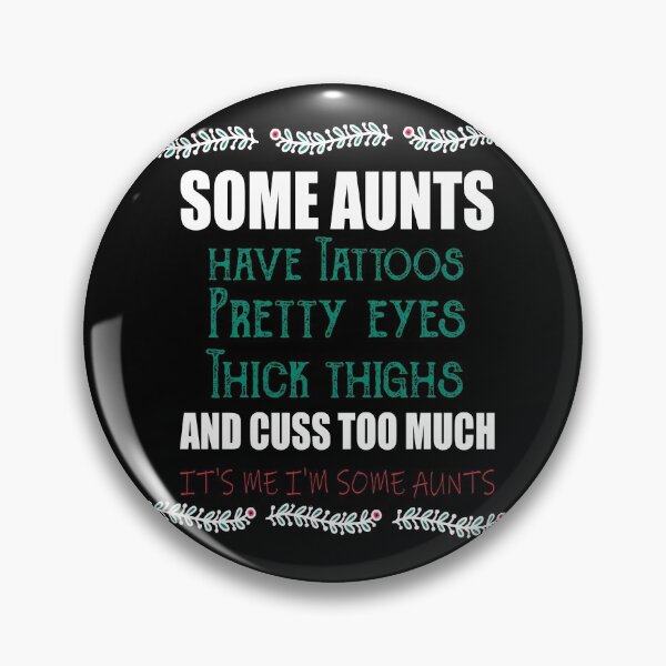 Item preview, Some aunts Have tattoos Pretty eyes Thick thighs and Cuss too much It's me I'm some aunts designed and sold by ilias13.