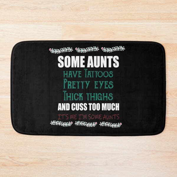 Item preview, Some aunts Have tattoos Pretty eyes Thick thighs and Cuss too much It's me I'm some aunts designed and sold by ilias13.