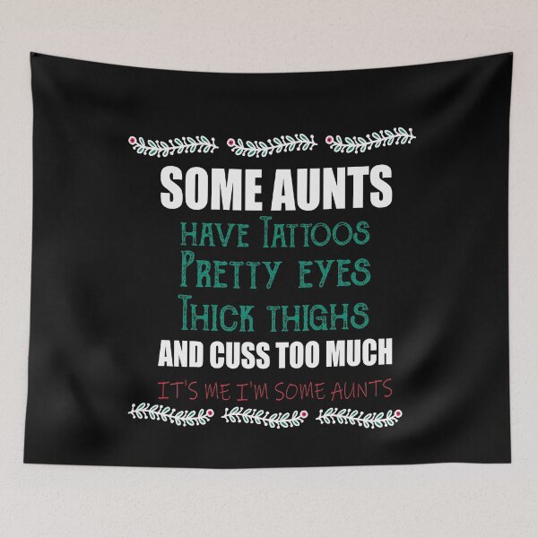 Item preview, Some aunts Have tattoos Pretty eyes Thick thighs and Cuss too much It's me I'm some aunts designed and sold by ilias13.
