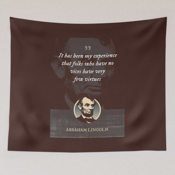 Item preview, Abraham Lincoln - It has been my experience that folks who have no vices have very few virtues designed and sold by Syahrasi.