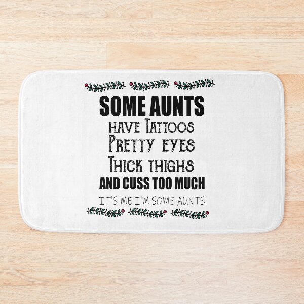 Item preview,  Some aunts Have tattoos Pretty eyes Thick thighs and Cuss too much It's me I'm some aunts designed and sold by ilias13.