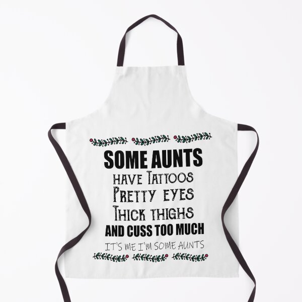 Item preview,  Some aunts Have tattoos Pretty eyes Thick thighs and Cuss too much It's me I'm some aunts designed and sold by ilias13.