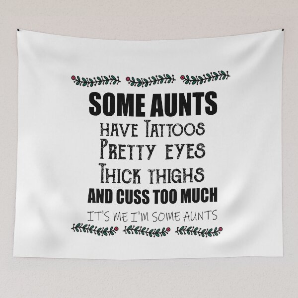 Item preview,  Some aunts Have tattoos Pretty eyes Thick thighs and Cuss too much It's me I'm some aunts designed and sold by ilias13.