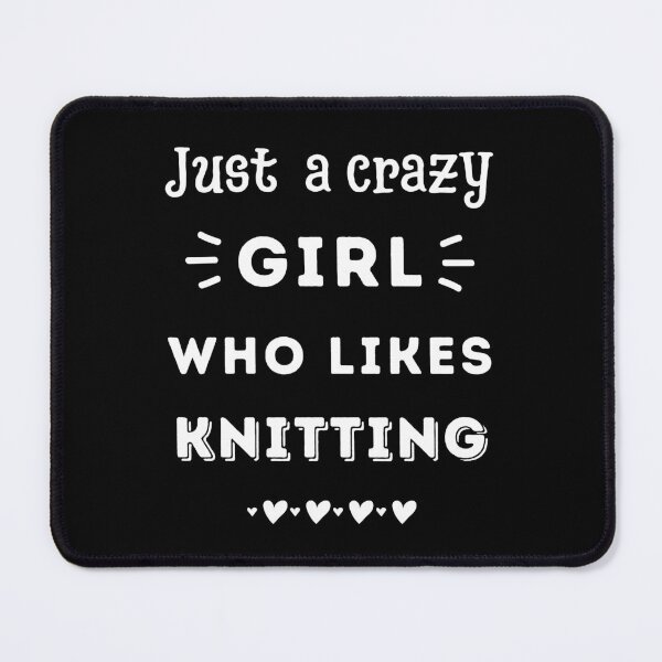 Item preview, Just a crazy girl who likes knitting designed and sold by TheGreenGoat.