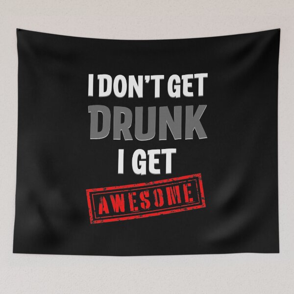 Item preview, I Don't Get Drunk I Get AWESOME designed and sold by EdgyDesignForU.