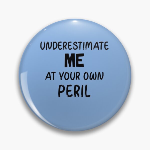 Item preview, Don't Underestimate Me, Underestimate Me at Your Own Peril  designed and sold by MildlyAmused.