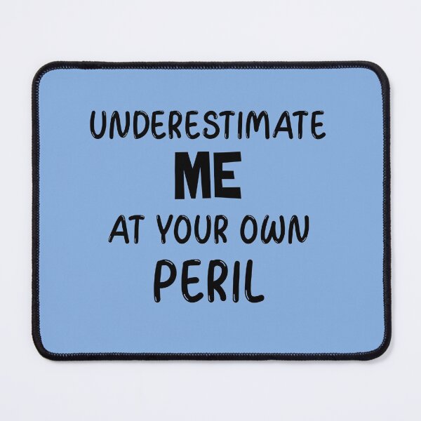 Item preview, Don't Underestimate Me, Underestimate Me at Your Own Peril  designed and sold by MildlyAmused.