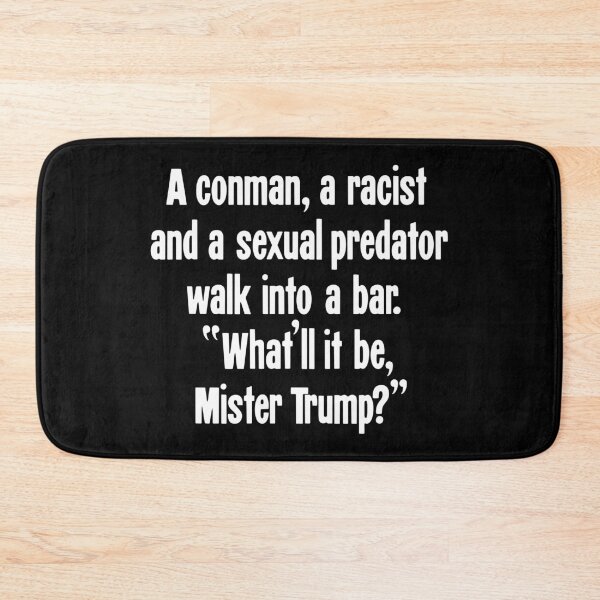 Item preview, A Conman, A Racist And A Sexual Predator Walked Into A Bar. "What'll It Be, Mister Trump?" designed and sold by Good-Looking Corpse.