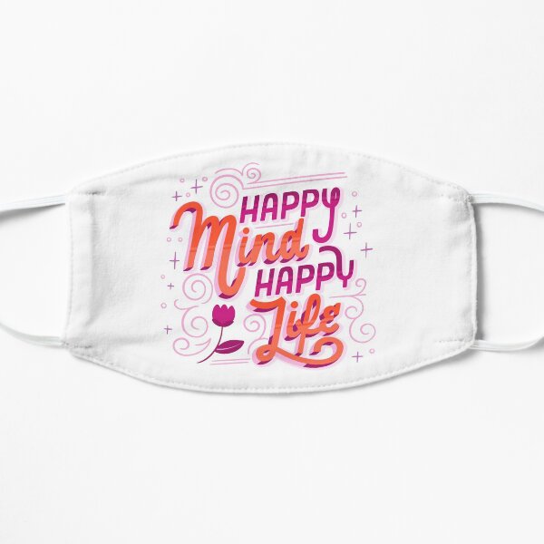 Happy Mind Happy Life Flat Mask