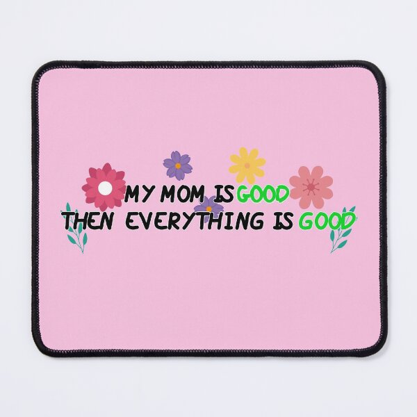 Item preview, My Mom Is Good Then Everything Is Good designed and sold by SamirElh77.