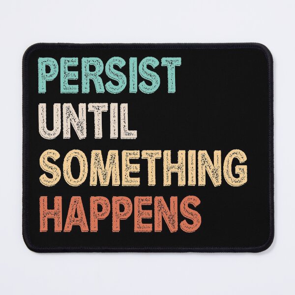 Item preview, Persist Until Something Happens designed and sold by TheHustlersSC.