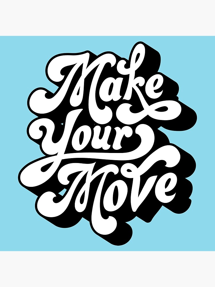 "MAKE YOUR MOVE MAKE YOUR CHOICE" Poster for Sale by EldoradoCrea