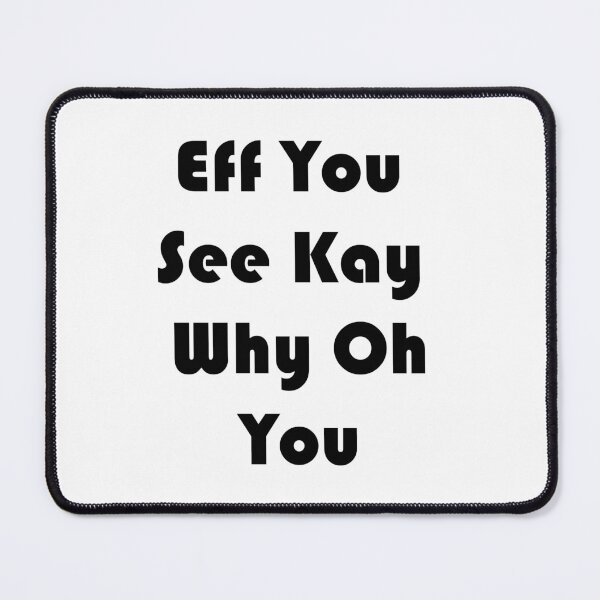 Item preview, Eff You See Kay Why Oh You designed and sold by Anoirshop ⭐⭐⭐⭐⭐.