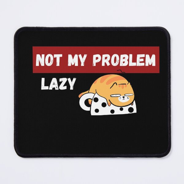 Item preview, Not My Problem Lazy designed and sold by Vimbuy.