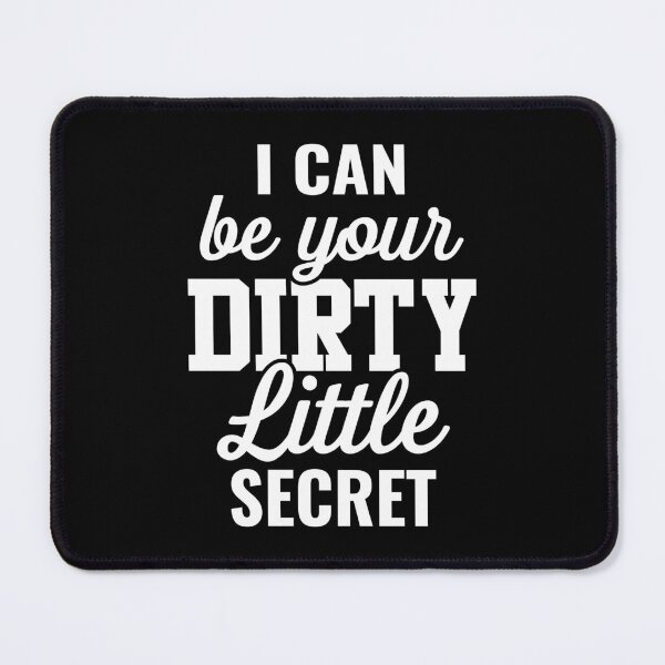 Item preview, I Can Be Your Dirty Little Secret designed and sold by TheHustlersSC.