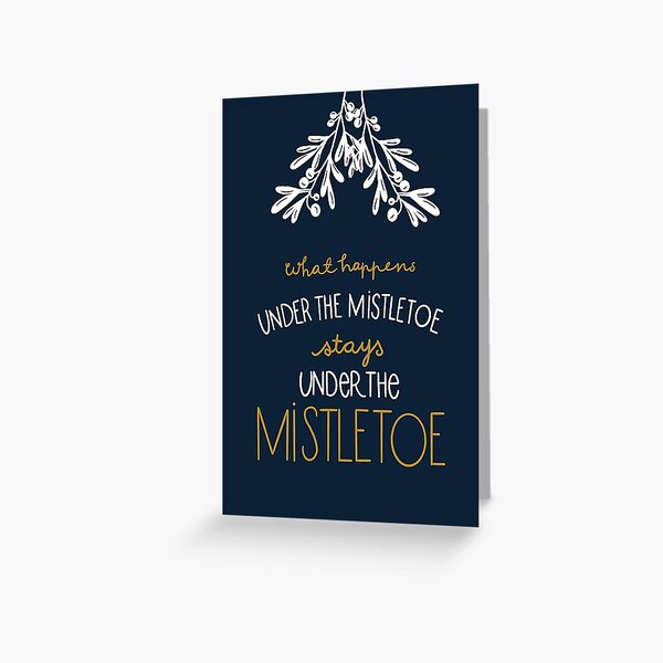 What happens under the mistletoe stays under the mistletoe Greeting Card