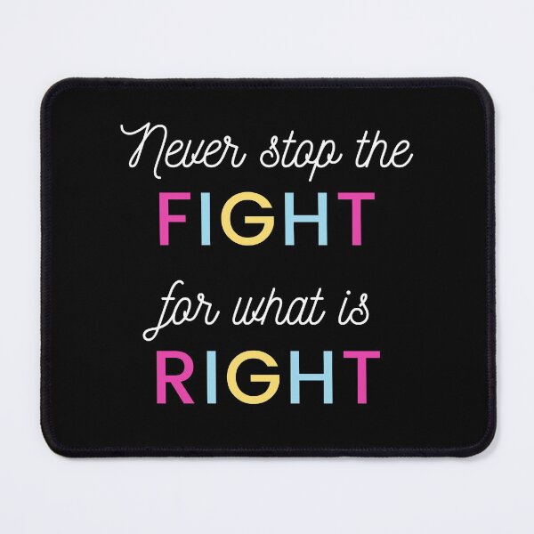 Fight for What is Right Mouse Pad