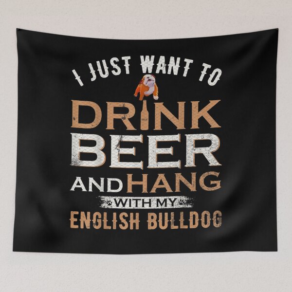Item preview,  Just Want Drink Beer Hang English Bulldog designed and sold by rubysheila.