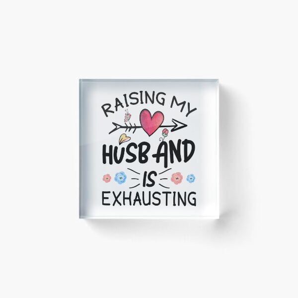 Item preview, Raising My Husband is Exhausting designed and sold by MoSaid.