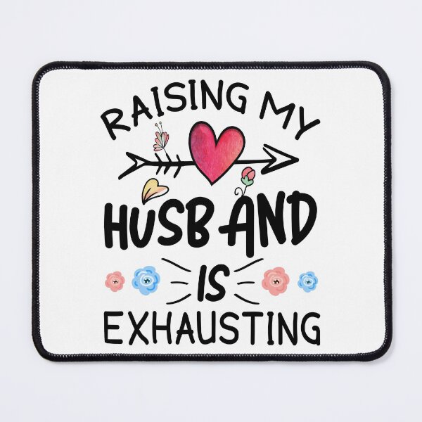 Item preview, Raising My Husband is Exhausting designed and sold by MoSaid.