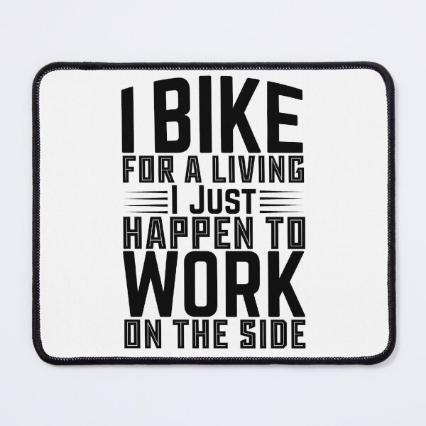Item preview, I Bike For A Living I Just Happen To Work On The Side - Outdoor Sports designed and sold by LarrysDesigns.